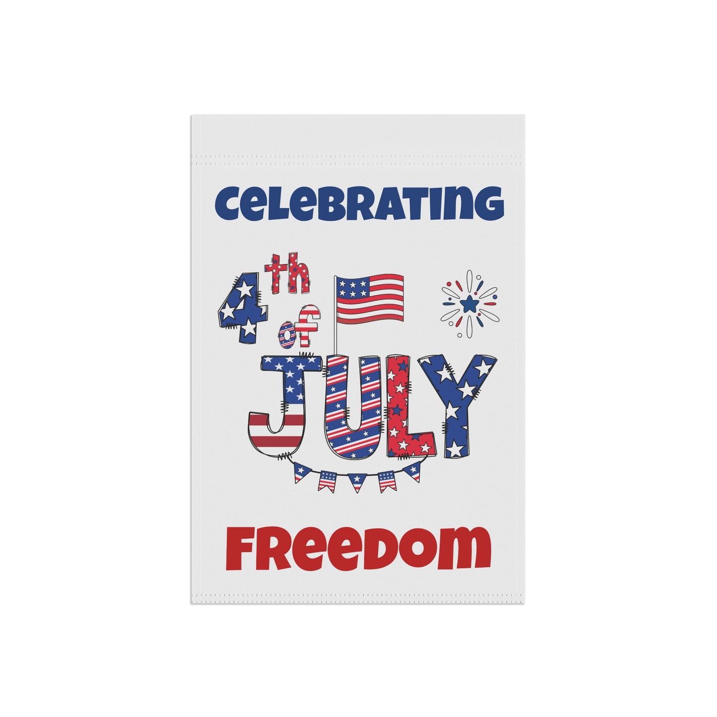 4th of July Garden Flag - "Celebrating 4th of July Freedom" Patriotic House Banner