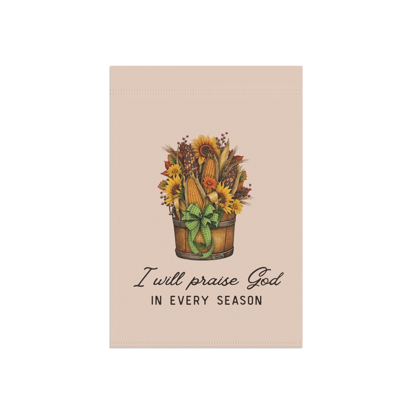 Garden Flag - "I Will Praise God In Every Season" Harvest Floral Outdoor Banner