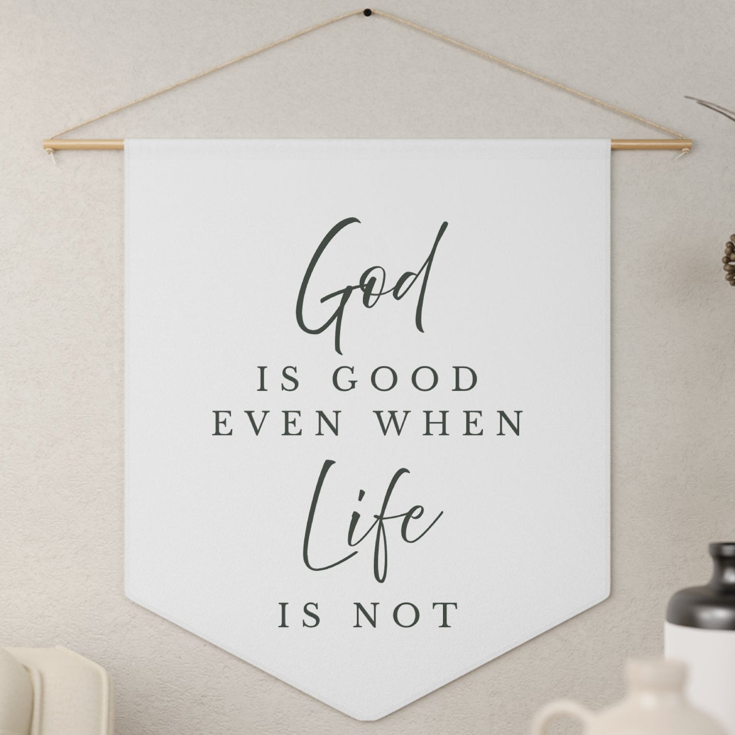 Faith Pennant Banner — "God is Good Even When Life is Not" Wall Hanging