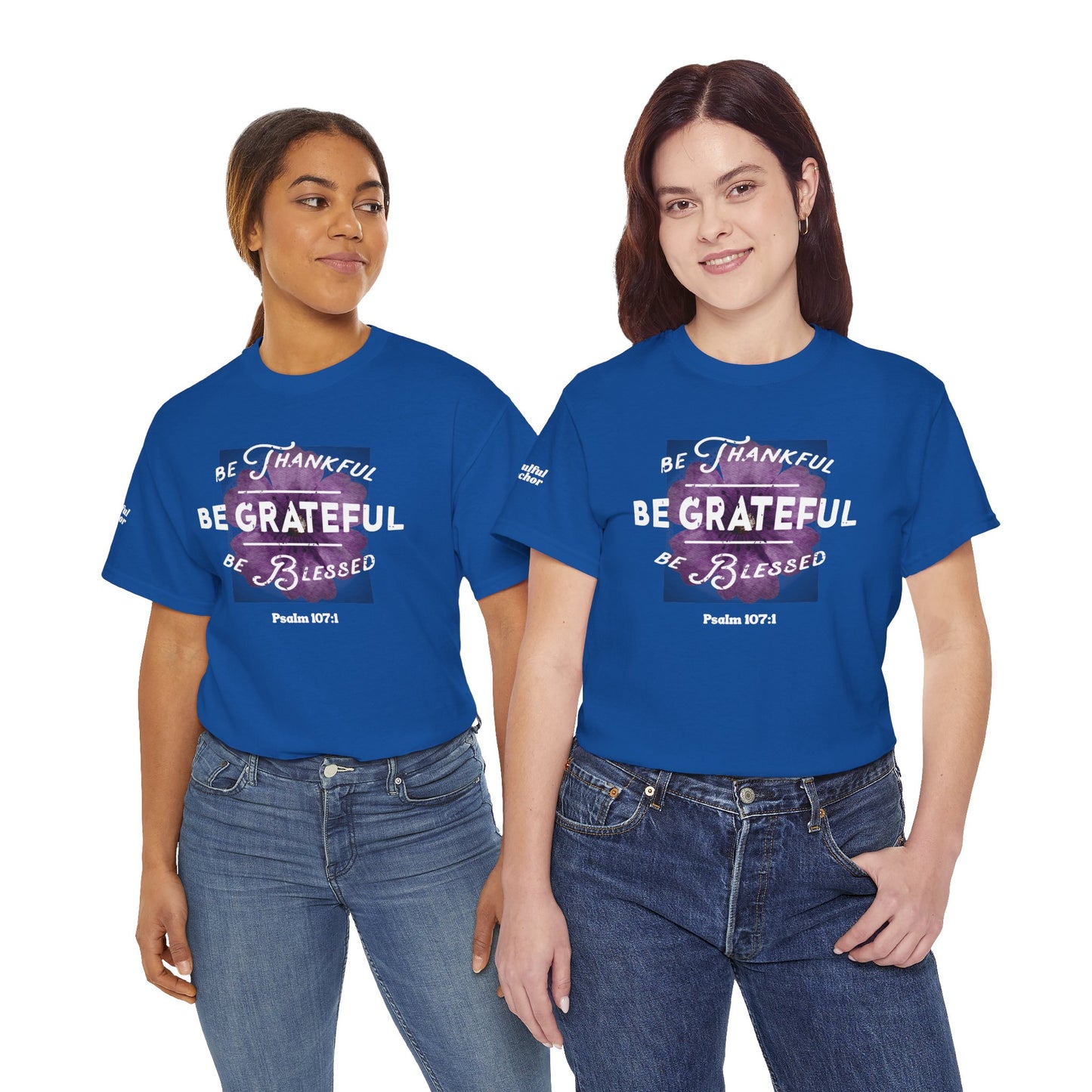 Be Thankful, Be Grateful, Be Blessed T-Shirt (Psalm 107:1) Christian Faith Tee