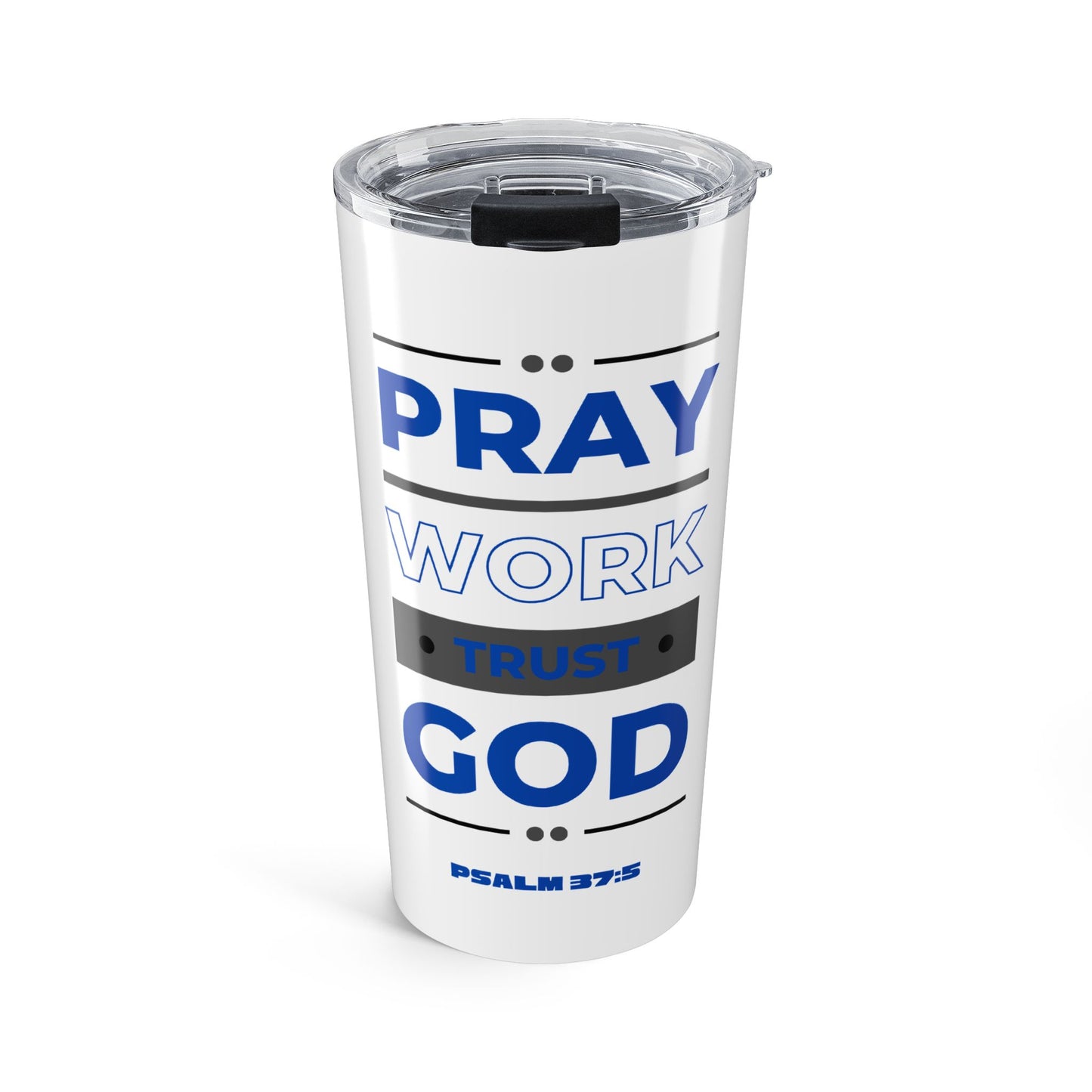 Pray, Work, Trust God (Psalm 37:5) 20oz Tumbler