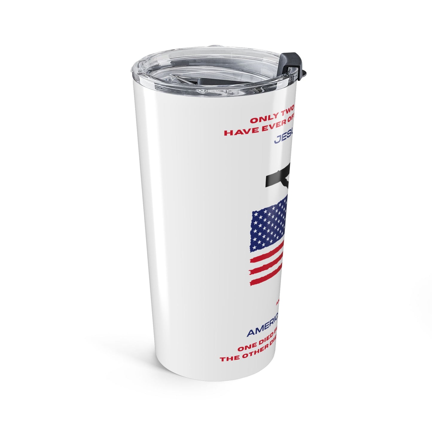 Only Two Defining Forces Have Ever Offered to Die for You 20 oz Tumbler