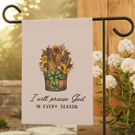 Garden Flag - "I Will Praise God In Every Season" Harvest Floral Outdoor Banner