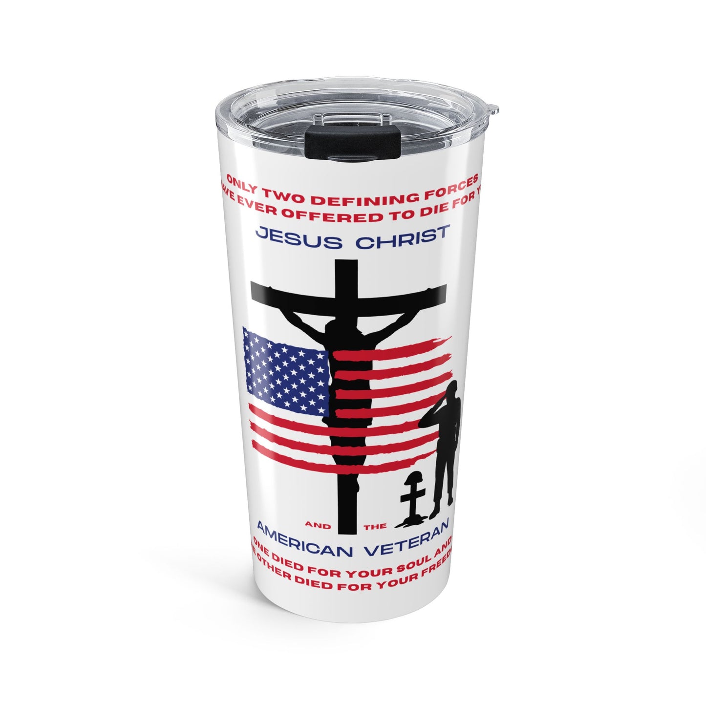 Only Two Defining Forces Have Ever Offered to Die for You 20 oz Tumbler