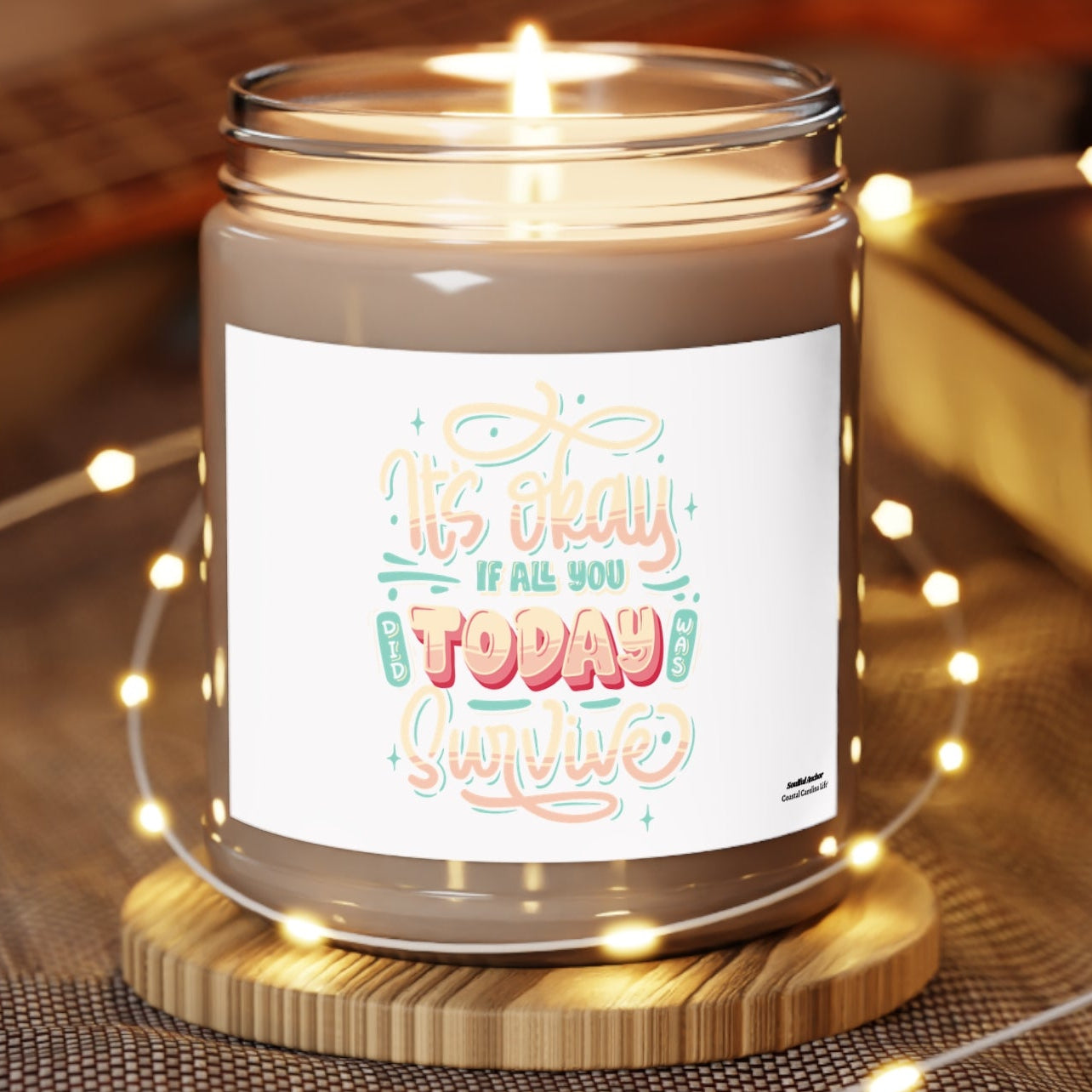 Inspirational Soy Candle - "It's Okay If All You Do Today Is Survive" (9oz)
