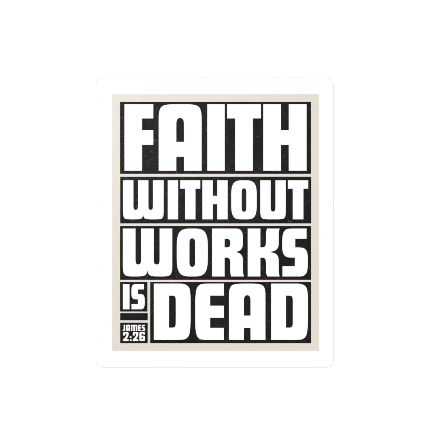Faith Without Works Is Dead (James 2:26) Vinyl Sticker - Christian Decal