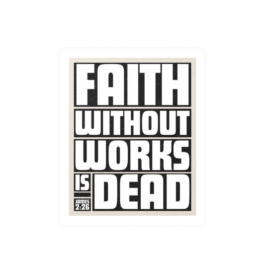 Faith Without Works Is Dead (James 2:26) Vinyl Sticker - Christian Decal