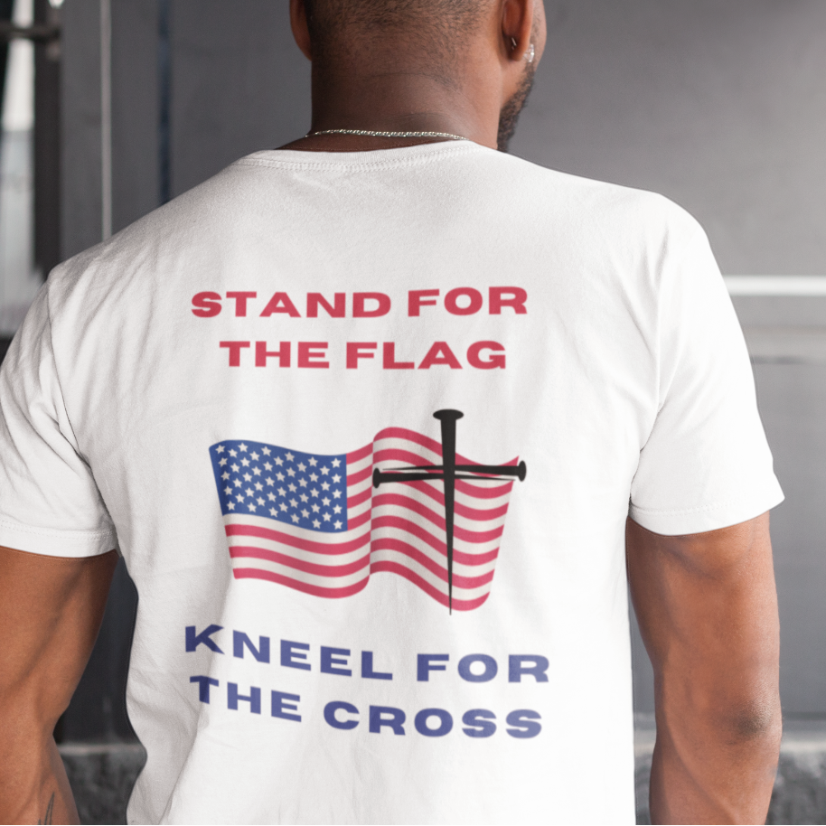 Stand for Flag Kneel for Cross Shirt – 100% Cotton Faith Tee